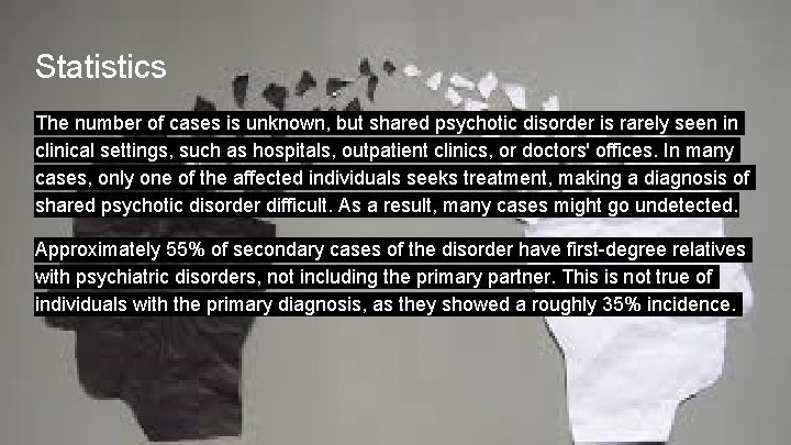 Statistics The number of cases is unknown, but shared psychotic disorder is rarely seen