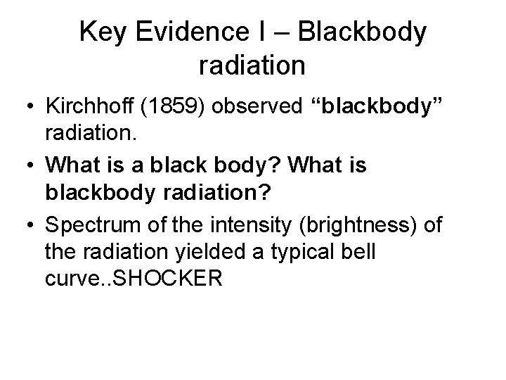 Key Evidence I – Blackbody radiation • Kirchhoff (1859) observed “blackbody” radiation. • What Key Evidence I – Blackbody radiation • Kirchhoff (1859) observed “blackbody” radiation. • What