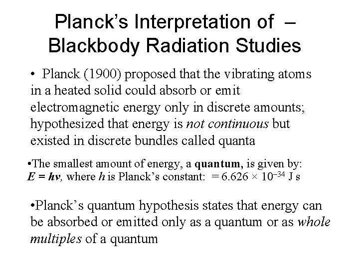 Planck’s Interpretation of – Blackbody Radiation Studies • Planck (1900) proposed that the vibrating Planck’s Interpretation of – Blackbody Radiation Studies • Planck (1900) proposed that the vibrating