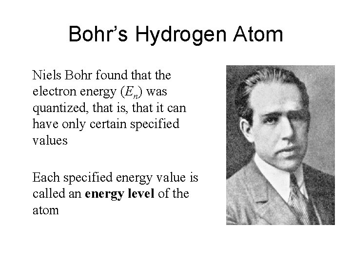 Bohr’s Hydrogen Atom Niels Bohr found that the electron energy (En) was quantized, that Bohr’s Hydrogen Atom Niels Bohr found that the electron energy (En) was quantized, that