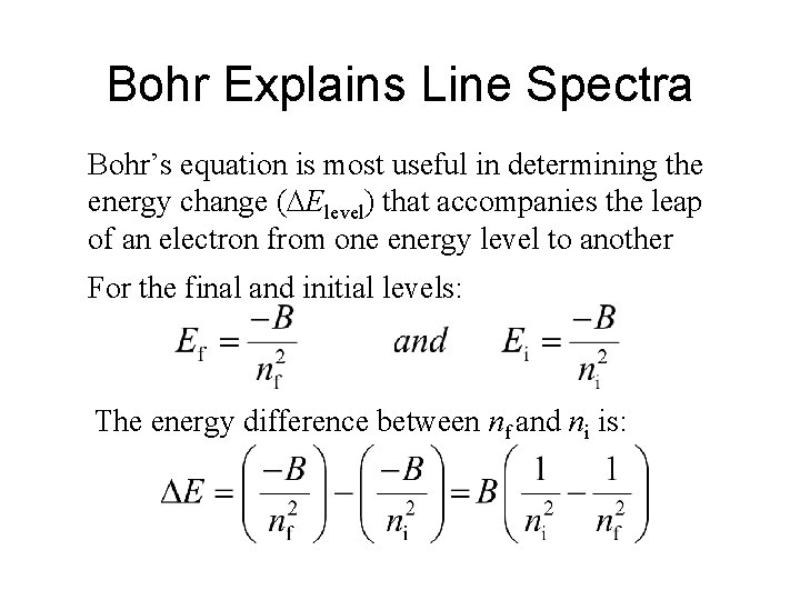 Bohr Explains Line Spectra Bohr’s equation is most useful in determining the energy change Bohr Explains Line Spectra Bohr’s equation is most useful in determining the energy change