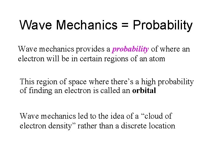 Wave Mechanics = Probability Wave mechanics provides a probability of where an electron will Wave Mechanics = Probability Wave mechanics provides a probability of where an electron will