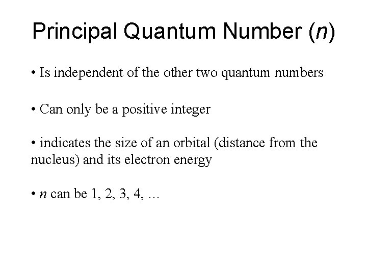 Principal Quantum Number (n) • Is independent of the other two quantum numbers • Principal Quantum Number (n) • Is independent of the other two quantum numbers •