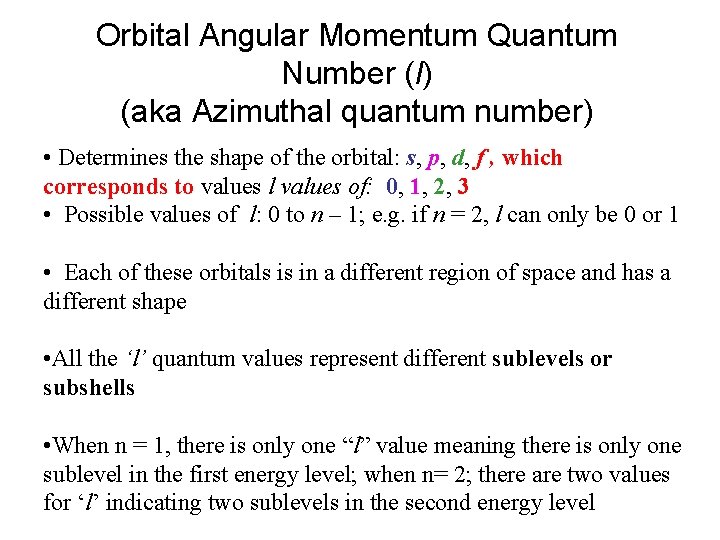 Orbital Angular Momentum Quantum Number (l) (aka Azimuthal quantum number) • Determines the shape Orbital Angular Momentum Quantum Number (l) (aka Azimuthal quantum number) • Determines the shape