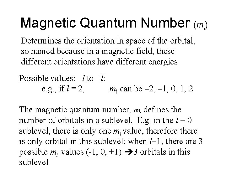 Magnetic Quantum Number (ml) Determines the orientation in space of the orbital; so named Magnetic Quantum Number (ml) Determines the orientation in space of the orbital; so named