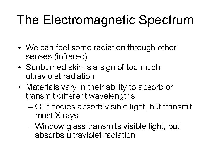 The Electromagnetic Spectrum • We can feel some radiation through other senses (infrared) • The Electromagnetic Spectrum • We can feel some radiation through other senses (infrared) •