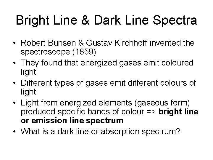 Bright Line & Dark Line Spectra • Robert Bunsen & Gustav Kirchhoff invented the Bright Line & Dark Line Spectra • Robert Bunsen & Gustav Kirchhoff invented the