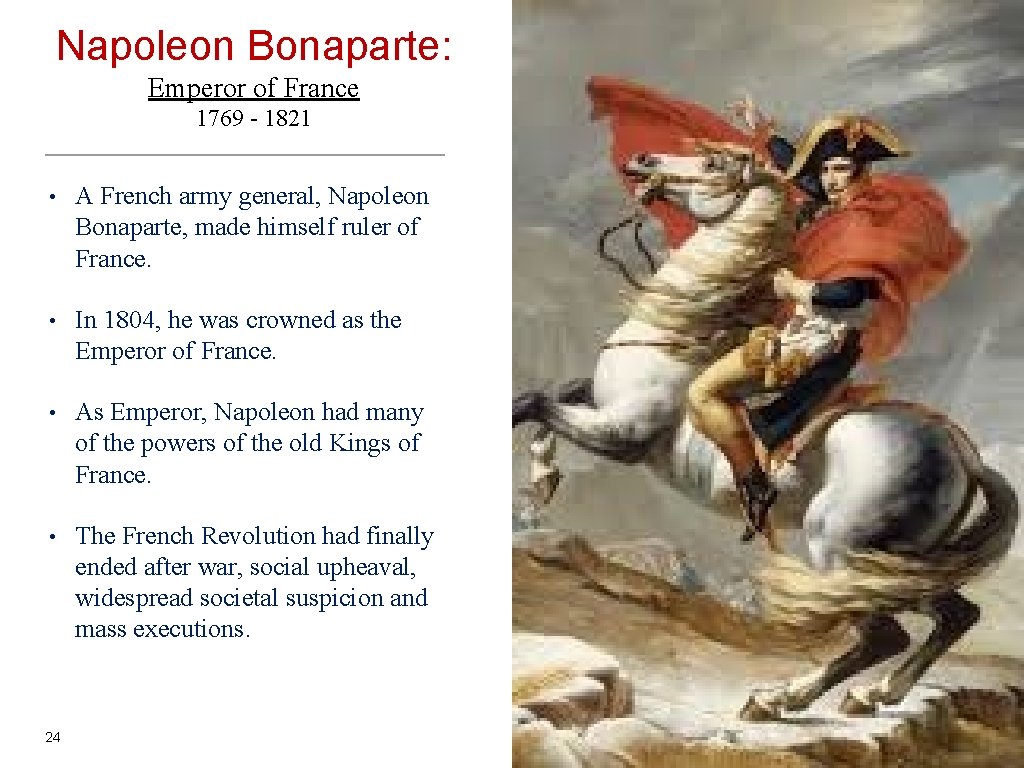 Napoleon Bonaparte: Emperor of France 1769 - 1821 • A French army general, Napoleon Napoleon Bonaparte: Emperor of France 1769 - 1821 • A French army general, Napoleon