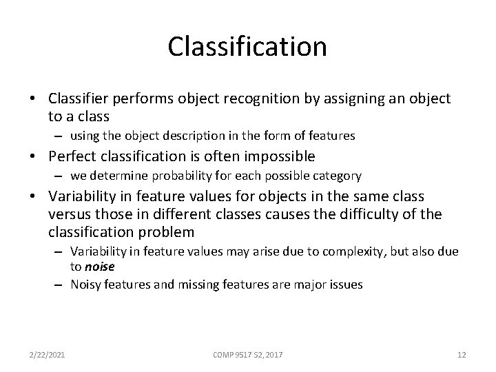 Classification • Classifier performs object recognition by assigning an object to a class –