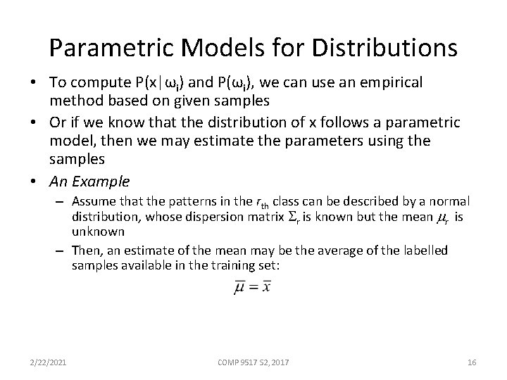 Parametric Models for Distributions • To compute P(x|ωi) and P(ωi), we can use an