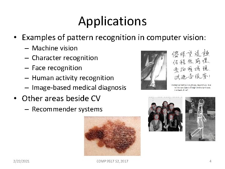 Applications • Examples of pattern recognition in computer vision: – – – Machine vision