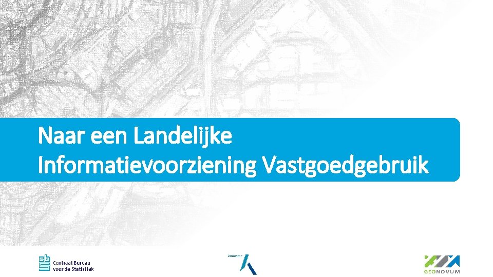 Naar een Landelijke Informatievoorziening Vastgoedgebruik 