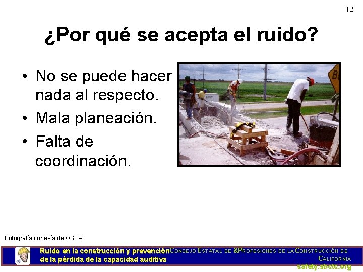 12 ¿Por qué se acepta el ruido? • No se puede hacer nada al