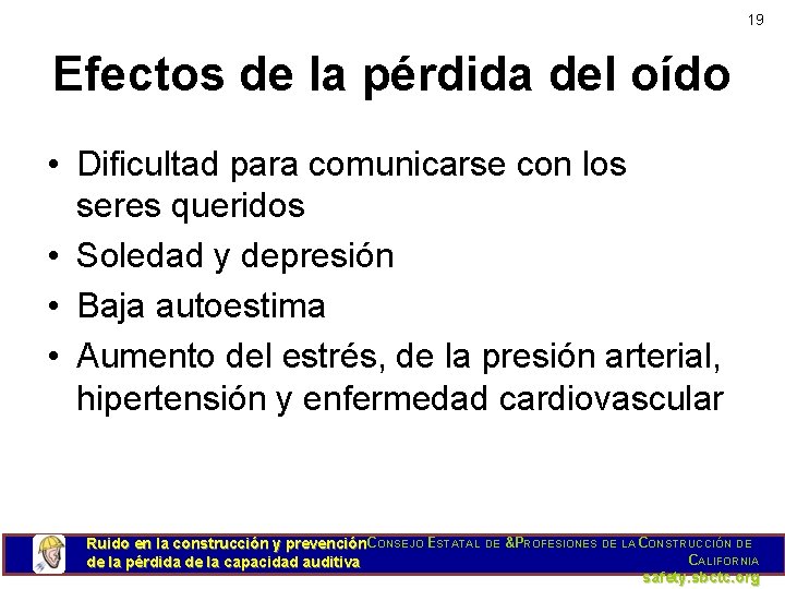 19 Efectos de la pérdida del oído • Dificultad para comunicarse con los seres