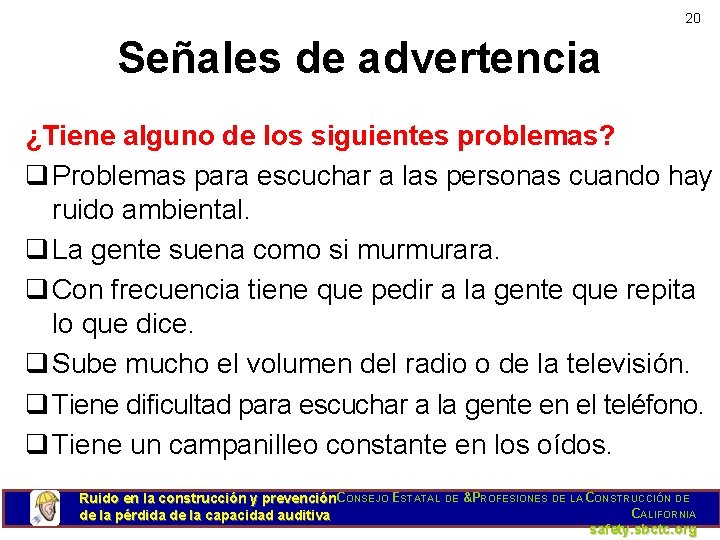 20 Señales de advertencia ¿Tiene alguno de los siguientes problemas? q Problemas para escuchar