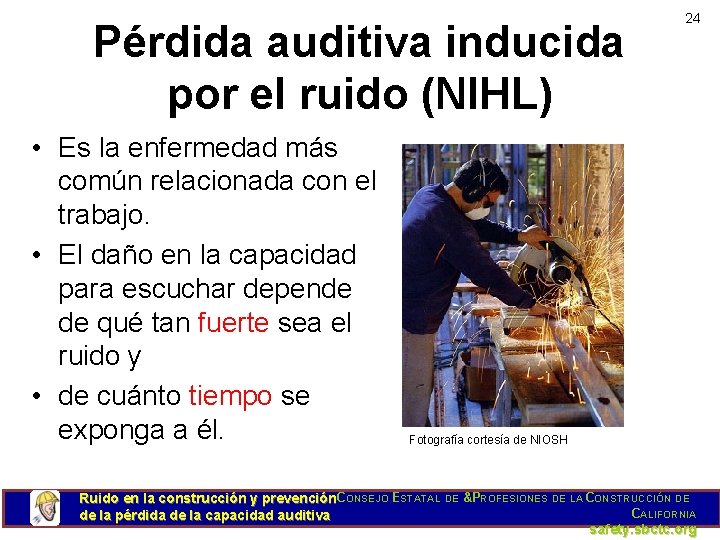 Pérdida auditiva inducida por el ruido (NIHL) • Es la enfermedad más común relacionada