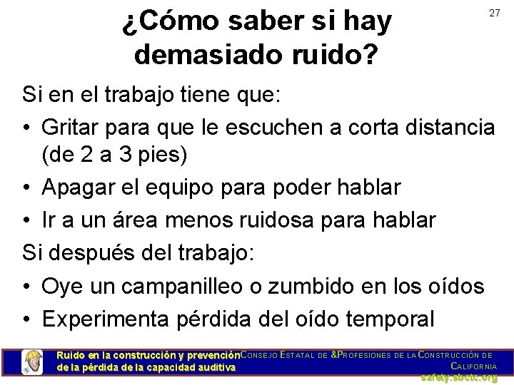 ¿Cómo saber si hay demasiado ruido? 27 Si en el trabajo tiene que: •