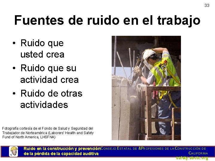 33 Fuentes de ruido en el trabajo • Ruido que usted crea • Ruido