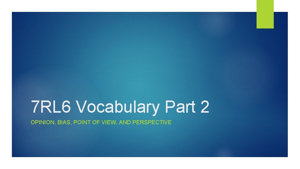 7 RL 6 Vocabulary Part 2 OPINION, BIAS, POINT OF VIEW, AND PERSPECTIVE 