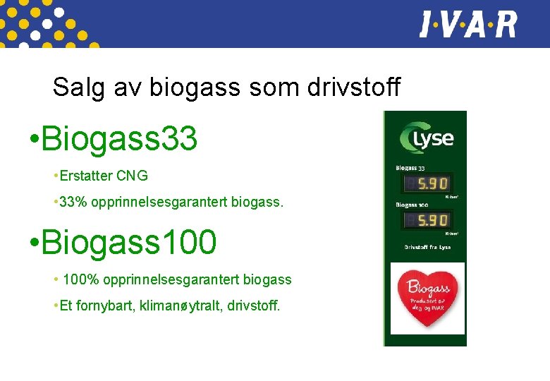 Salg av biogass som drivstoff • Biogass 33 • Erstatter CNG • 33% opprinnelsesgarantert