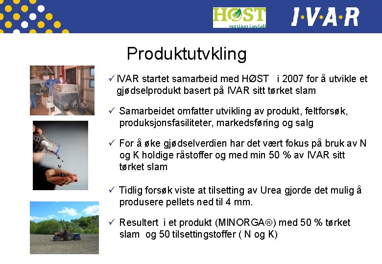 Produktutvkling üIVAR startet samarbeid med HØST i 2007 for å utvikle et gjødselprodukt basert