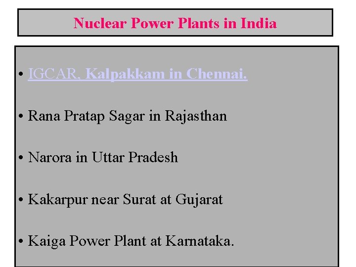 Nuclear Power Plants in India • IGCAR, Kalpakkam in Chennai. • Rana Pratap Sagar