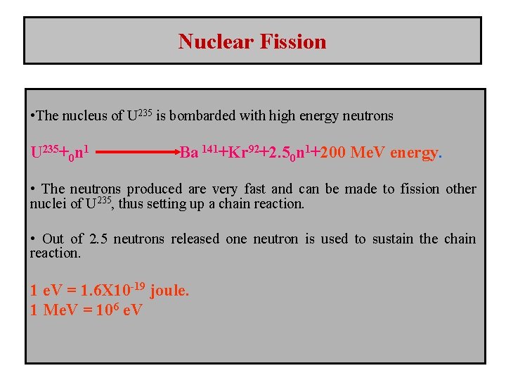 Nuclear Fission • The nucleus of U 235 is bombarded with high energy neutrons