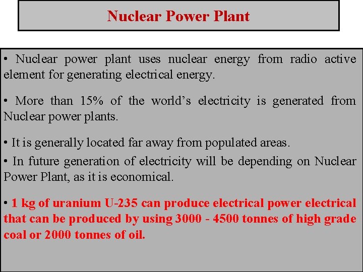 Nuclear Power Plant • Nuclear power plant uses nuclear energy from radio active element