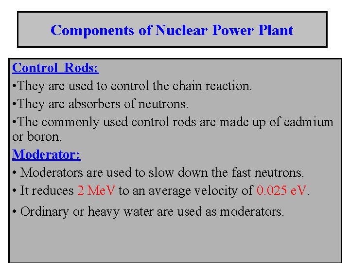 Components of Nuclear Power Plant Control Rods: • They are used to control the