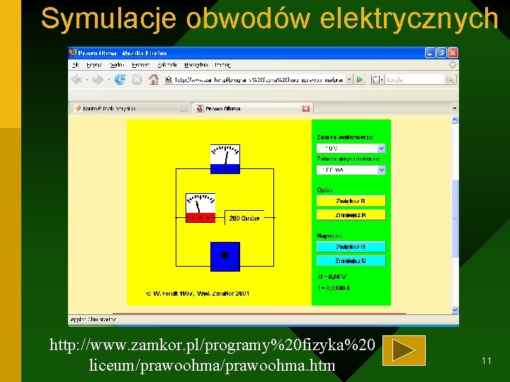 Symulacje obwodów elektrycznych http: //www. zamkor. pl/programy%20 fizyka%20 liceum/prawoohma. htm 11 
