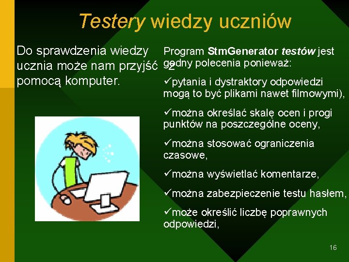 Testery wiedzy uczniów Do sprawdzenia wiedzy Program Stm. Generator testów jest godny polecenia ponieważ: