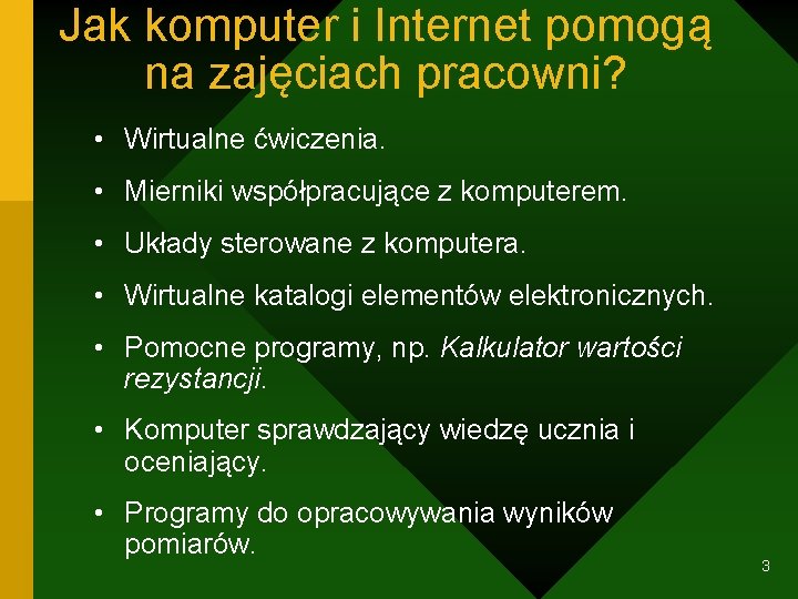 Jak komputer i Internet pomogą na zajęciach pracowni? • Wirtualne ćwiczenia. • Mierniki współpracujące