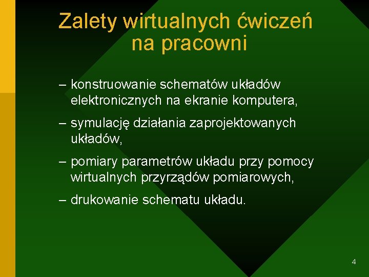Zalety wirtualnych ćwiczeń na pracowni – konstruowanie schematów układów elektronicznych na ekranie komputera, –