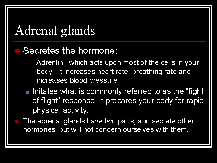 Adrenal glands n Secretes the hormone: Adrenlin: which acts upon most of the cells
