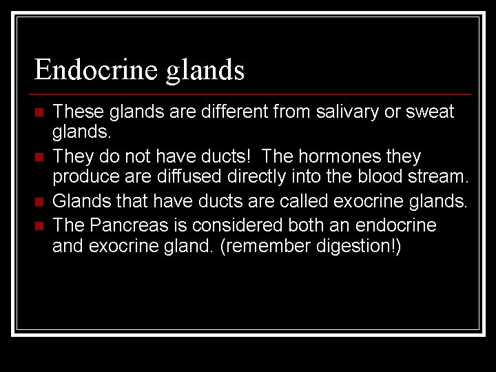 Endocrine glands n n These glands are different from salivary or sweat glands. They