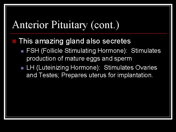 Anterior Pituitary (cont. ) n This amazing gland also secretes n n FSH (Follicle