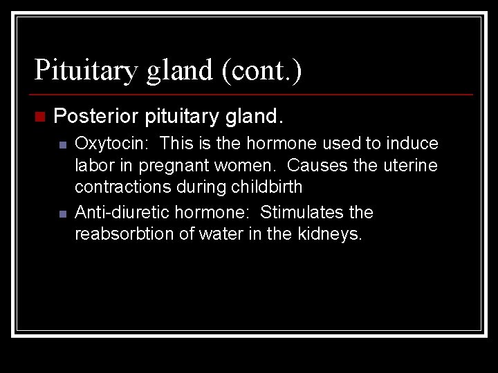 Pituitary gland (cont. ) n Posterior pituitary gland. n n Oxytocin: This is the
