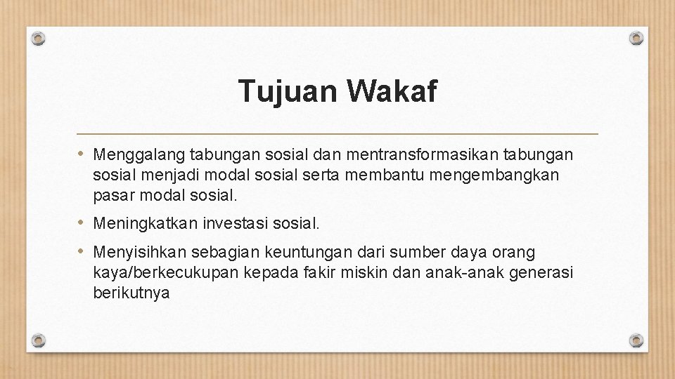 Tujuan Wakaf • Menggalang tabungan sosial dan mentransformasikan tabungan sosial menjadi modal sosial serta