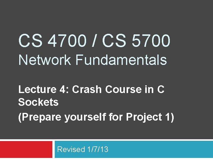 CS 4700 / CS 5700 Network Fundamentals Lecture 4: Crash Course in C Sockets