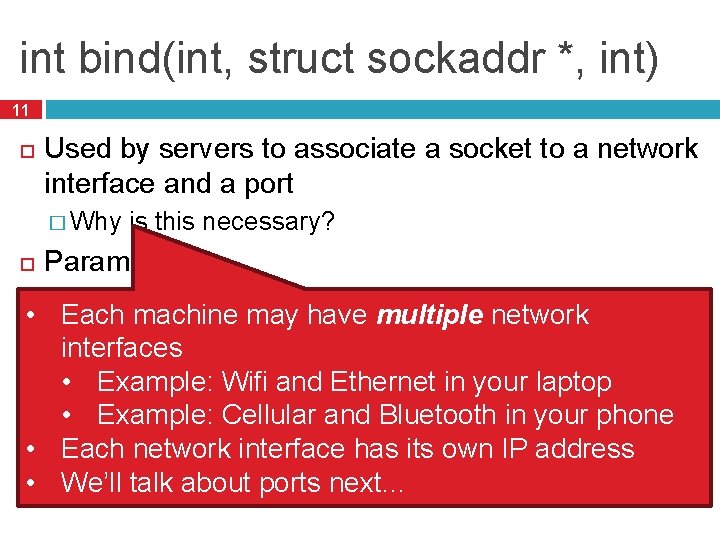 int bind(int, struct sockaddr *, int) 11 Used by servers to associate a socket