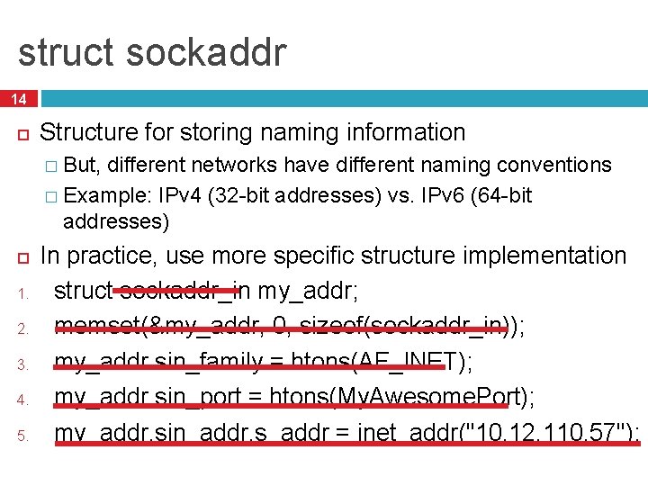 struct sockaddr 14 Structure for storing naming information � But, different networks have different