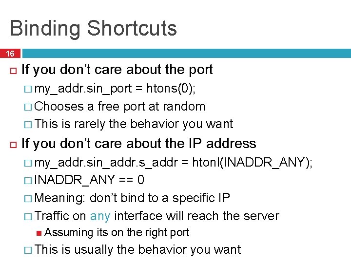 Binding Shortcuts 16 If you don’t care about the port � my_addr. sin_port =