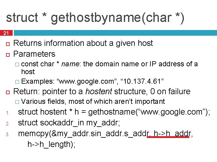 struct * gethostbyname(char *) 21 Returns information about a given host Parameters � const