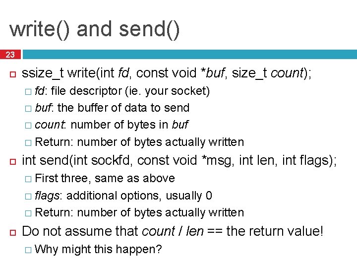 write() and send() 23 ssize_t write(int fd, const void *buf, size_t count); � fd: