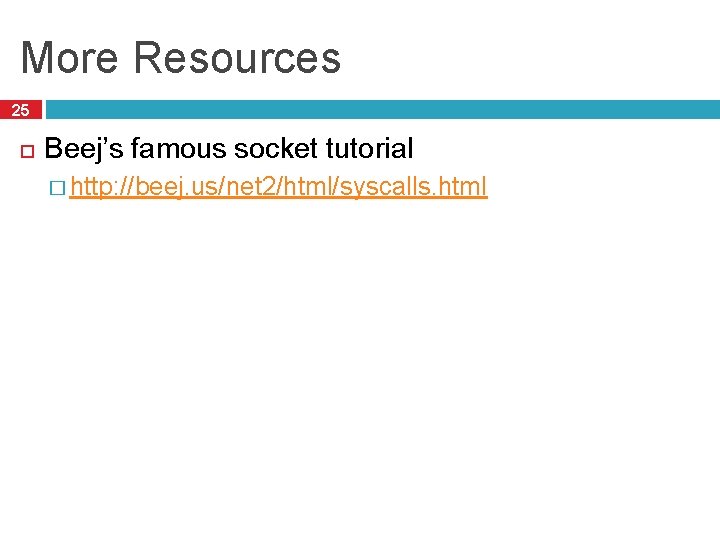 More Resources 25 Beej’s famous socket tutorial � http: //beej. us/net 2/html/syscalls. html 