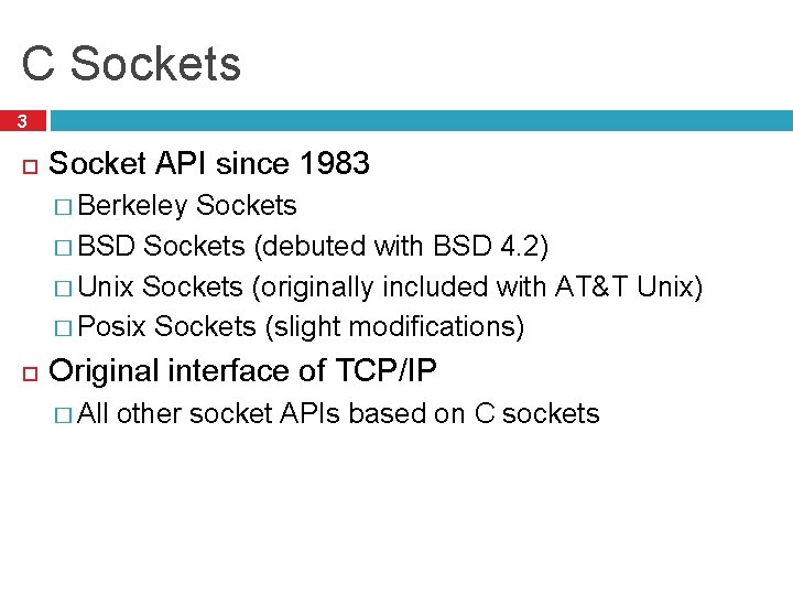 C Sockets 3 Socket API since 1983 � Berkeley Sockets � BSD Sockets (debuted