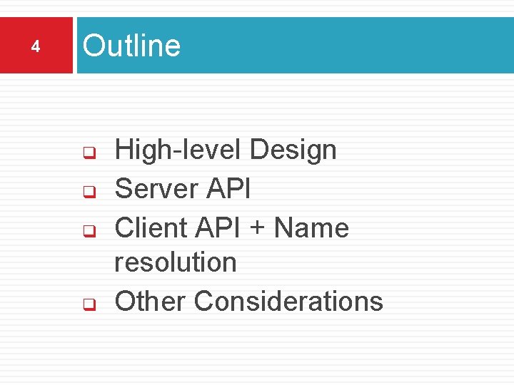 4 Outline q q High-level Design Server API Client API + Name resolution Other