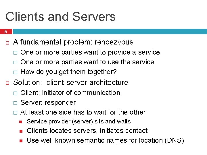 Clients and Servers 5 A fundamental problem: rendezvous � � � One or more