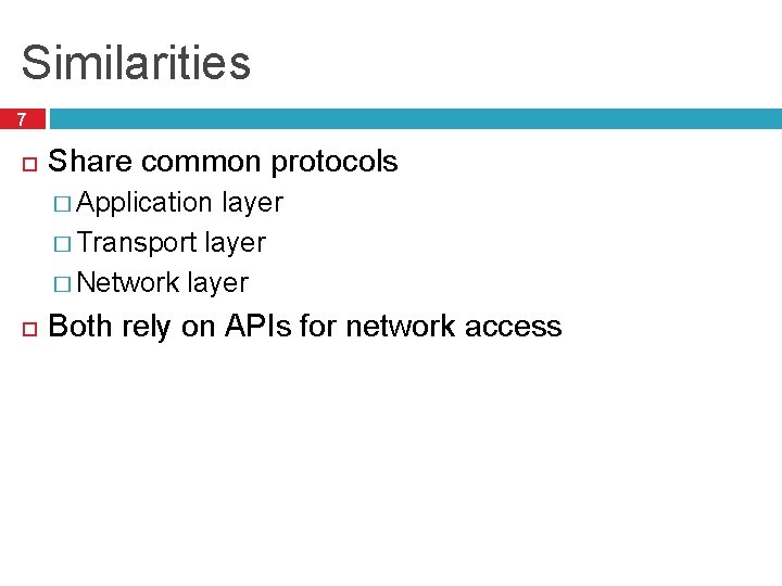 Similarities 7 Share common protocols � Application layer � Transport layer � Network layer