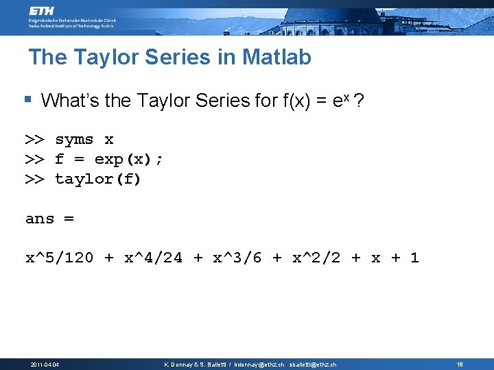 The Taylor Series in Matlab § What’s the Taylor Series for f(x) = ex The Taylor Series in Matlab § What’s the Taylor Series for f(x) = ex